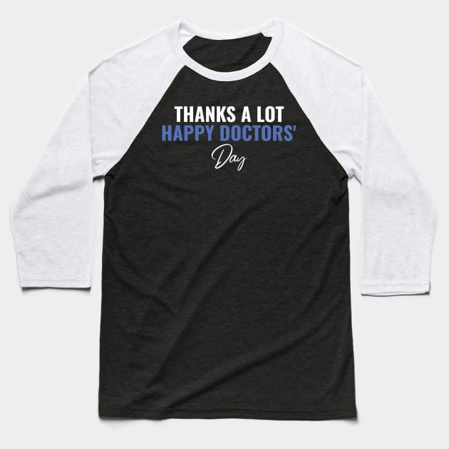 Thanks Alot - Happt Doctors Day Baseball T-Shirt by busines_night